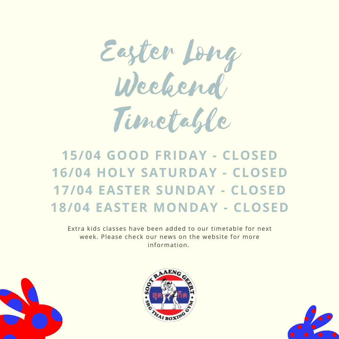 Easter Holiday + Next week timetable SRG Thai Boxing Gym